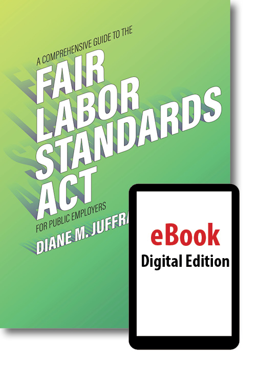 Cover image for A Comprehensive Guide to the Fair Labor Standards Act for Public Employers (eBook)